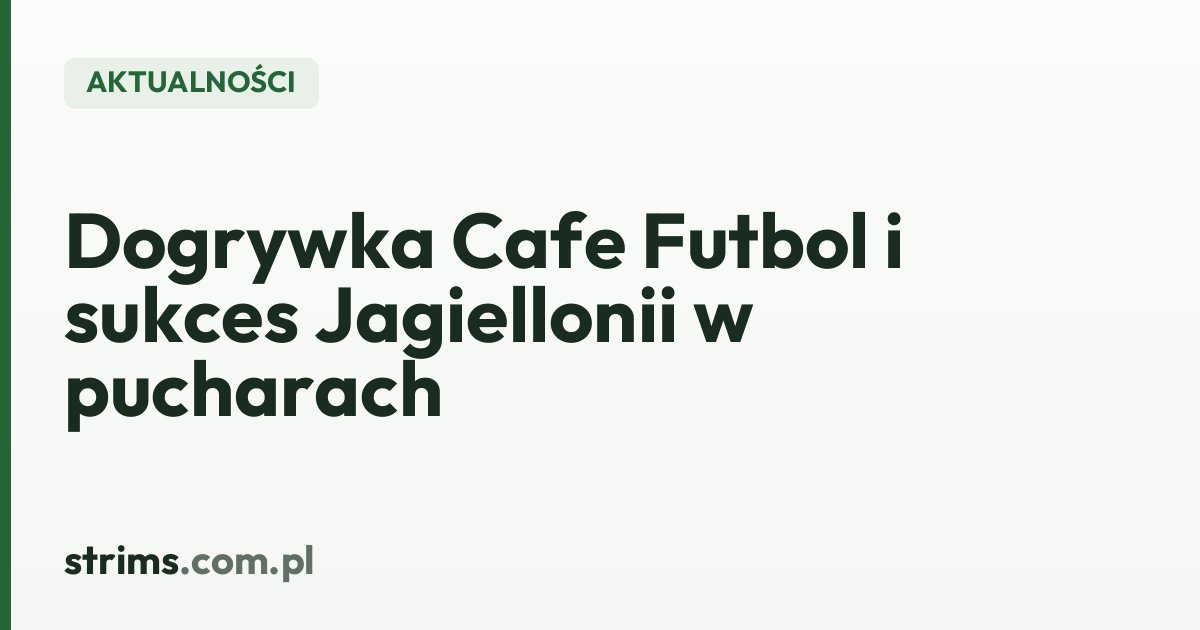 Dogrywka Cafe Futbol i sukces Jagiellonii w pucharach