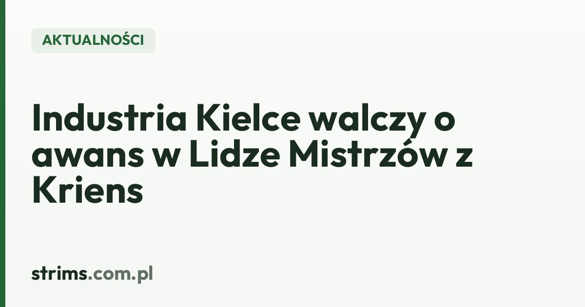 Industria Kielce walczy o awans w Lidze Mistrzów z Kriens