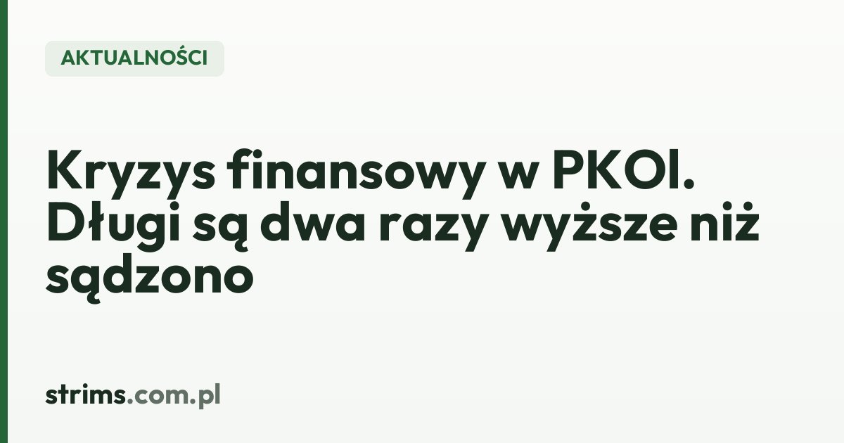 Kryzys finansowy w PKOl. Długi są dwa razy wyższe niż sądzono