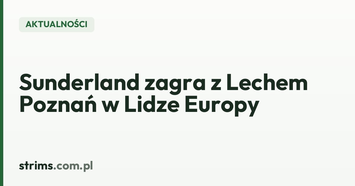Sunderland zagra z Lechem Poznań w Lidze Europy