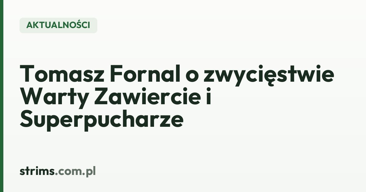 Tomasz Fornal o zwycięstwie Warty Zawiercie i Superpucharze